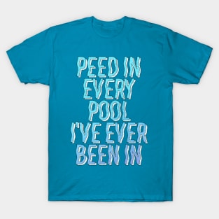 Peed In Every Pool // Humorous Swimmer Gift Design T-Shirt